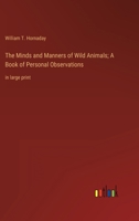The Minds and Manners of Wild Animals; A Book of Personal Observations: in large print 3368348671 Book Cover