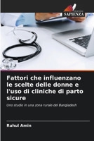 Fattori che influenzano le scelte delle donne e l'uso di cliniche di parto sicure: Uno studio in una zona rurale del Bangladesh (Italian Edition) 6203558915 Book Cover