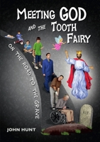 Meeting God and the Tooth Fairy on the Road to the Grave 1365357600 Book Cover