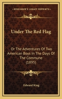 Under the Red Flag; Or, the Adventures of Two American Boys in the Days of the Commune 1345941412 Book Cover