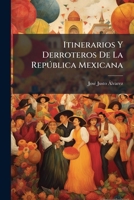 Itinerarios Y Derroteros De La Repðblica Mexicana (Spanish Edition) 1023762862 Book Cover