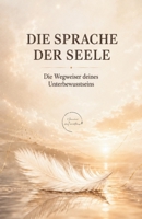 Die Sprache der Seele: Die Wegweiser deines Unterbewusstseins B0FTZGH3ZN Book Cover