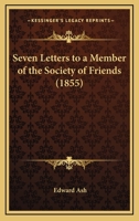 Seven Letters To A Member Of The Society Of Friends 111336260X Book Cover