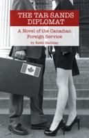 The Tar Sands Diplomat: A Novel of the Canadian Foreign Service 1491792647 Book Cover