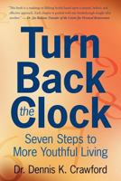 Turn Back the Clock: Seven Steps to More Youthful Living 1466314508 Book Cover