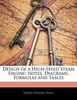 Design of a High-Speed Steam Engine. Notes, Diagrams, Formulas and Tables 1016407769 Book Cover