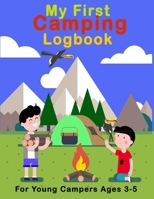 My First Camping Logbook: Young Kids Camping Log Book , Gift Young For Campers Who loves Outdoors Activities ,Log Book For Young Campers Ages 3-5 ... Camping Book, Children Campground Journal B09T2LT17P Book Cover