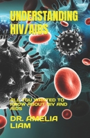 Understanding Hiv/AIDS: All You Wanted to Know about HIV and AIDS B0BTRWSNX8 Book Cover