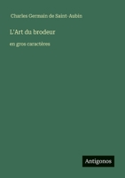 L'Art du brodeur: en gros caractères (French Edition) 3388055955 Book Cover