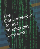 The Convergence: AI and Blockchain Unveiled B0CK3KBL3G Book Cover