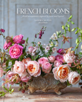 French Blooms: Floral Arrangements Inspired by Paris and Beyond 0847899063 Book Cover