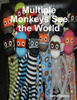 Multiple Monkeys See the World 0244214794 Book Cover