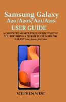SAMSUNG GALAXY A20/A20s/A21/A21s USER GUIDE: A COMPLETE MASTER PIECE GUIDE TO HELP YOU BECOMING A PRO OF YOUR SAMSUNG GALAXY A20/A20s/A21/A21s B08MNMLK8M Book Cover