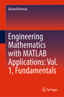 Engineering Mathematics with MATLAB Applications: Vol. 1, Fundamentals 3031818687 Book Cover