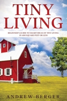 Tiny Living: Beginner’s Guide to Smart Ideas of Tiny Living in 400 Square Feet or Less B08F6R3VGB Book Cover