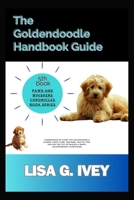 The Goldendoodle Handbook Guide: Comprehensive guide for Goldendoodle lovers. Puppy care, training, health tips. Unlock the joy of raising a happy Goldendoodle companion (Paws and Whiskers Chronicles) B0CSNPCMZL Book Cover