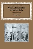 Arabic Administration in Norman Sicily: The Royal Diwan 0521037026 Book Cover