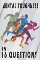 Mental Toughness In 16 Questions: Mental Training For Runners, Mental Toughness Training B087F4LLF2 Book Cover