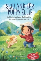 Siju and Her Puppy Ellie: An Illustrated Sweet Bedtime Story of Puppy Friendship for Kids B0GKL8P74G Book Cover
