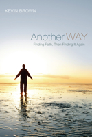 Another Way: Finding Faith, Then Finding It Again 1610978641 Book Cover