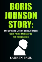 Boris Johnson Story: The Life and Lies of Boris Johnson, from Prime Minister to His Resignation B0B5KQSMJ8 Book Cover