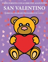 Libri da colorare per bambini di 2 anni (San Valentino): Questo libro contiene 40 pagine a colori con linee extra spesse per ridurre la frustrazione e ... della molla e ad allenar (Italian Edition) 1800254520 Book Cover