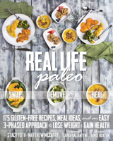 Real Life Paleo: 175 Gluten-Free Recipes, Meal Ideas, and an Easy 3-Phased Approach to Lose Weight & Gain Health 1628600454 Book Cover