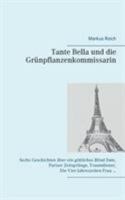 Tante Bella und die Grünpflanzenkommissarin: Sechs Geschichten über ein göttliches Blind Date, Pariser Zeitsprünge, Traumdiener, Die-Vier-Jahreszeiten-Frau ... 375286852X Book Cover