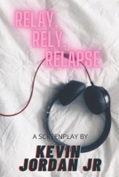 Relay, Rely, Relapse B08F6RC3BK Book Cover