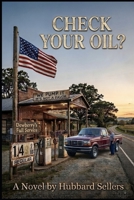 Check Your Oil?: Being an Honest Account of One Ordinary Week at Dewberry's Full Service, U.S. Highway 11, Tobias, Alabama B0HGR9HCXN Book Cover