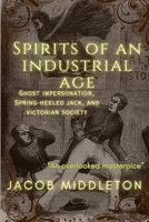 Spirits of an Industrial Age: Ghost Impersonation, Spring-heeled Jack, and Victorian Society 1499268777 Book Cover