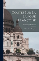 Doutes Sur La Langue Fran�oise: Proposez � Messieurs de l'Acad�mie Fran�oise 1018058494 Book Cover