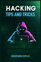 Hacking Tips and Tricks: The Art and Science of Cybersecurity and Penetration Testing (2024 Guide for Beginners) 3689442060 Book Cover