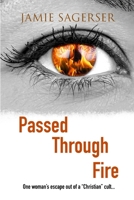 Passed Through Fire: One woman's escape out of a "Christian" cult... 1706240384 Book Cover