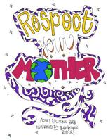 Respect Your Mother: A Hand-Illustrated Adult Coloring Book for the Earth Enthusiast 1548874949 Book Cover