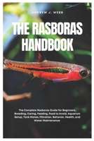 The Rasboras Handbook: The Complete Rasboras Guide for Beginners, Breeding, Caring, Feeding, Food to Avoid, Aquarium Setup, Tank Mates, Filtration, Behavior, Health, and Water Maintenance B0F26NXN7N Book Cover
