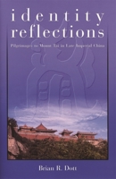 Identity Reflections : Pilgrimages to Mount Tai in Late Imperial China 067401653X Book Cover