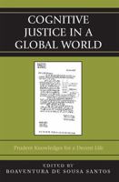 Cognitive Justice in a Global World: Prudent Knowledge for a Decent Life 0739121952 Book Cover