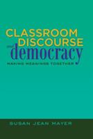 Classroom Discourse and Democracy; Making Meanings Together 143311285X Book Cover