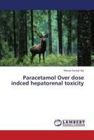 Paracetamol Over dose indced hepatorenal toxicity 3659431451 Book Cover