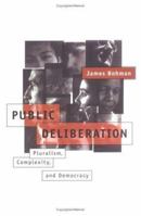 Public Deliberation: Pluralism, Complexity, and Democracy (Studies in Contemporary German Social Thought) 0262522780 Book Cover