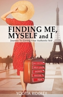 FINDING ME, MYSELF and I: Journey to Loving Your Authentic Self 1922340049 Book Cover
