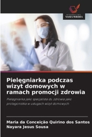 Pielegniarka podczas wizyt domowych w ramach promocji zdrowia: Pielegniarka jako specjalista ds. zdrowia jako protagonistka w uslugach wizyt domowych (Polish Edition) 620872211X Book Cover