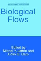 Biological Flows: Incorporating Selected Papers from the Second World Congress of Biomechanics Held in Amsterdam, The Netherlands, July 10-15, 1994 (Advances in Experimental Medicine & Biology) 0306452065 Book Cover