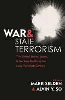 War and State Terrorism: The United States, Japan, and the Asia-Pacific in the Long Twentieth Century (War and Peace Library) 0742523918 Book Cover