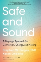 Safe and Sound: A Polyvagal Approach for Connection, Change, and Healing 1649632347 Book Cover