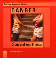 Danger: Drugs and Your Friends (The Drug Awareness Library) 0823950492 Book Cover