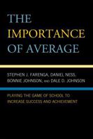 The Importance of Average: Playing the Game of School to Increase Success and Achievement 0742570126 Book Cover