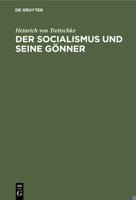 Der Socialismus Und Seine Gönner: Nebst Einem Sendschreiben an Gustav Schmoller 3112399218 Book Cover
