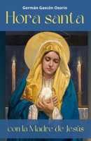 Hora santa: con la Madre de Jesús (Hora santa por las vocaciones sacerdotales y religiosas) B09TL1LSLF Book Cover